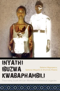 Inyathi Ibuzwa Kwabaphambili: Theorising South African Women's Intellectual Legacies